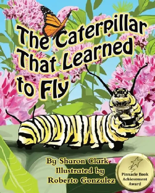 The Caterpillar That Learned to Fly: A Children's Nature Picture Book, a Fun Caterpillar and Butterfly Story For Kids, Insect Series by Roberto Gonzalez