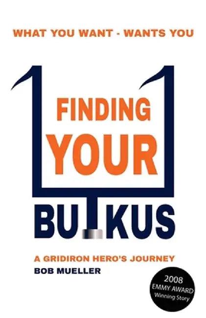 Finding Your Butkus: A Gridiron Hero's Journey by Bob Mueller