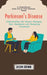Parkinson's Disease: A Comprehensive Guide How to Treat Parkinson Disease (Understanding the Disease Managing Your Symptoms and Navigating by Jason Grimm