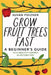 Grow Fruit Trees Fast: A Beginner's Guide to a Healthy Harvest in Record Time by Susan Poizner