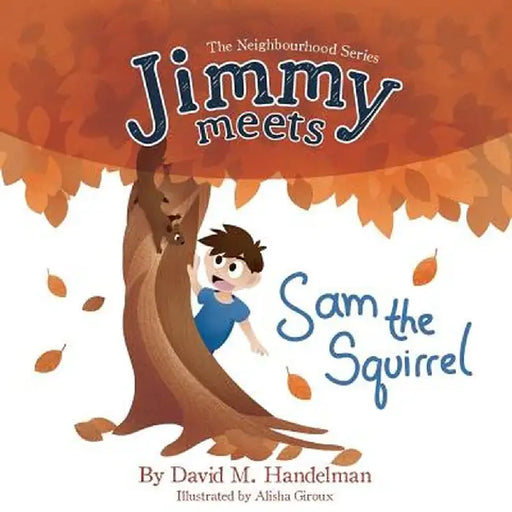 Jimmy Meets Sam the Squirrel by David M. Handelman