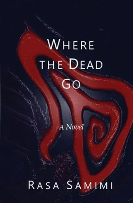 Where the Dead Go by Rasa Samimi