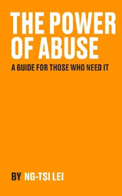 The Power of Abuse: A record for those who need it. by Ng Tsi Lei