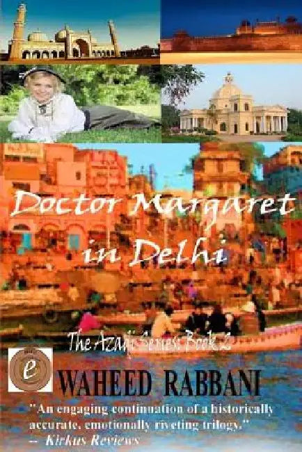Doctor Margaret in Delhi: The Azadi Series Book 2 by Waheed Rabbani