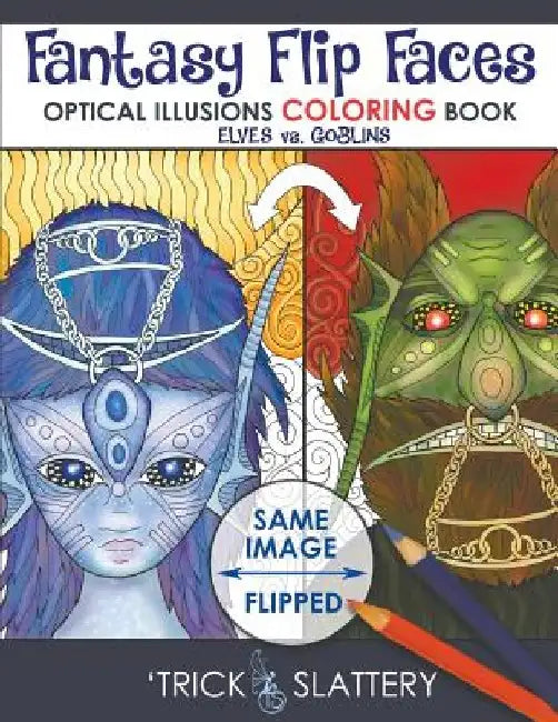 Fantasy Flip Faces: Optical Illusions Coloring Book (Elves vs. Goblins) by 'Trick Slattery