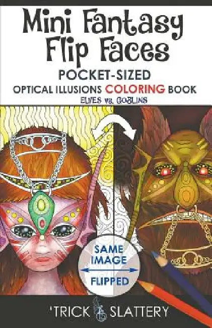 Mini Fantasy Flip Faces: Pocket-Sized Optical Illusions Coloring Book by 'Trick Slattery