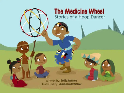 The Medicine Wheel: Stories of a Hoop Dancer by Teddy Anderson