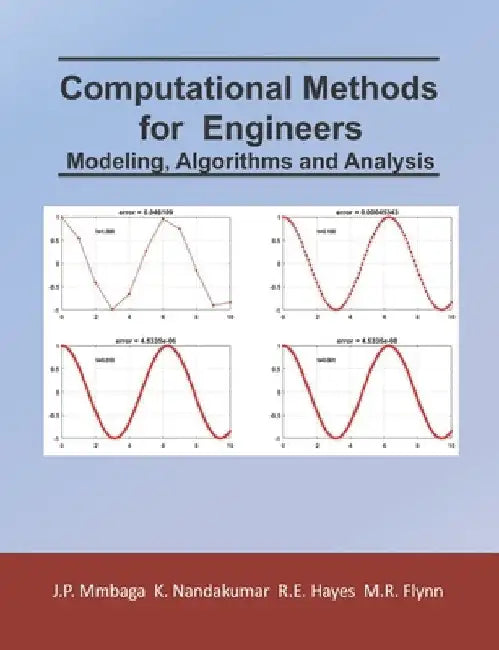 Computational Methods for Engineers: Modeling, Algorithms and Analysis by Robert Hayes