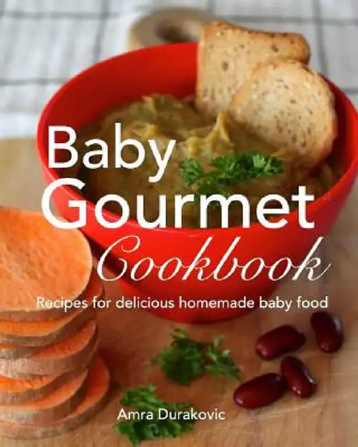Baby Gourmet Cookbook: Recipes for delicious homemade baby food by Amra Durakovic