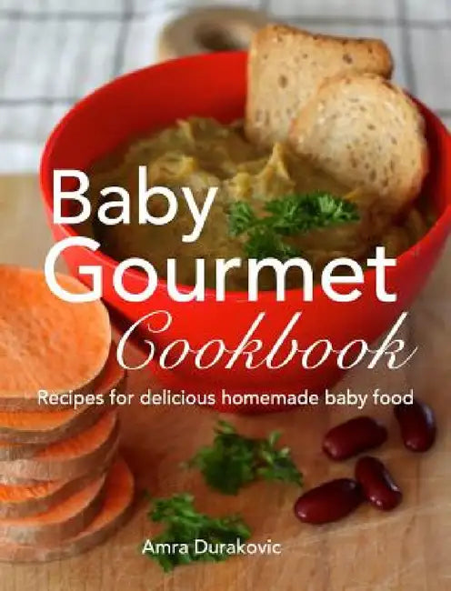 Baby Gourmet Cookbook: Recipes for delicious homemade baby food by Amra Durakovic