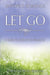 Let Go: A Little Guidebook to Freedom by Ed Wheeler