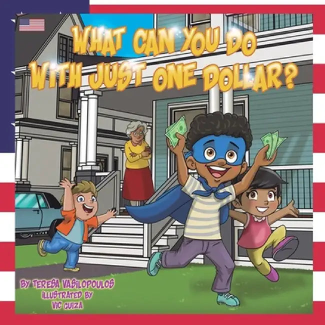 What Can You Do With Just One Dollar?: US Edition by Teresa Vasilopoulos