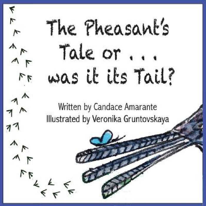 The Pheasant's Tale... Or was it its Tail? by Candace Amarante, Veronika Gruntovskaya