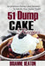 51 Dump Cake Recipes: Scrumptious Dump Cake Desserts To Satisfy Your Sweet Tooth by Brianne Heaton