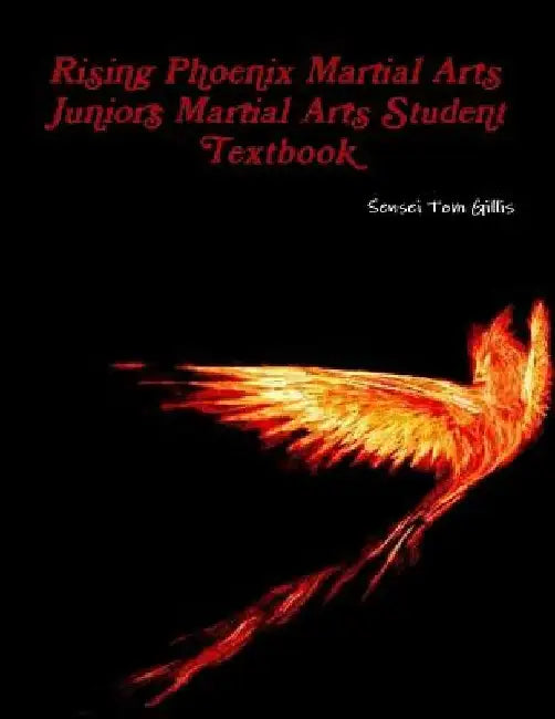 Rising Phoenix Martial Arts Juniors Martial Arts Student Textbook by Tom Gillis