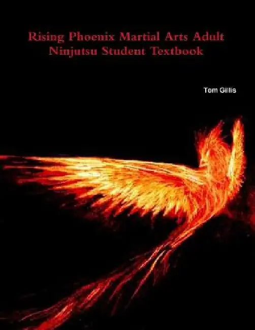 Rising Phoenix Martial Arts Adult Ninjutsu Student Textbook by Tom Gillis