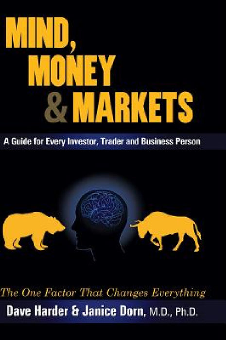 Mind, Money & Markets: A Guide for Every Investor, Trader and Business Person by Dave Harder, Dorn