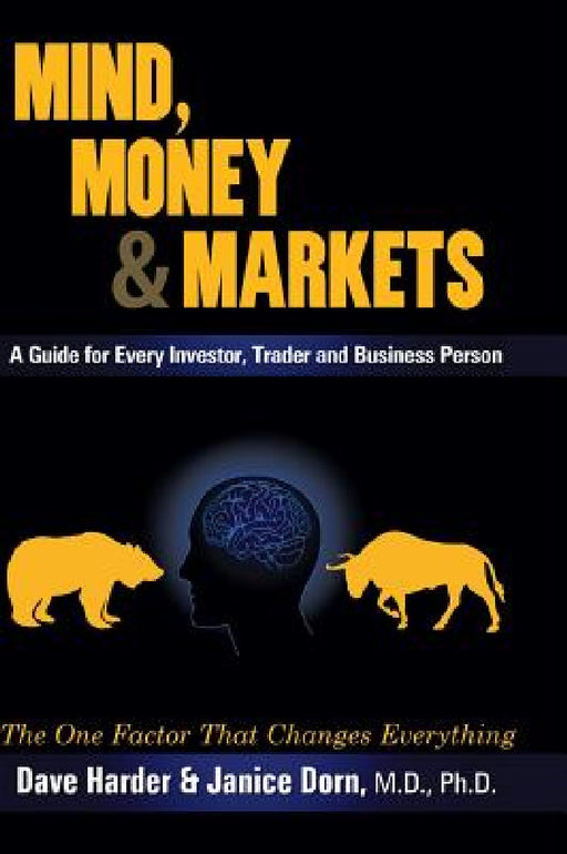 Mind, Money & Markets: A Guide for Every Investor, Trader and Business Person by Dave Harder, Dorn