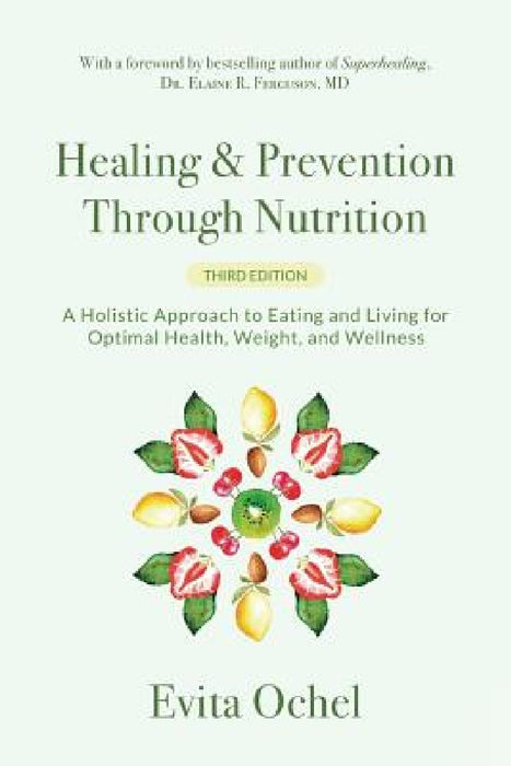 Healing & Prevention Through Nutrition: A Holistic Approach to Eating and Living for Optimal Health, Weight, and Wellness by Evita Ochel