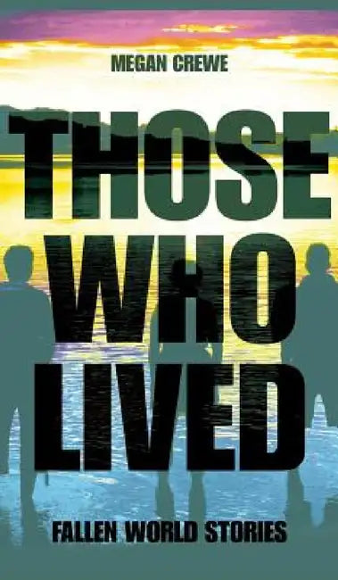 Those Who Lived: Fallen World Stories by Megan Crewe