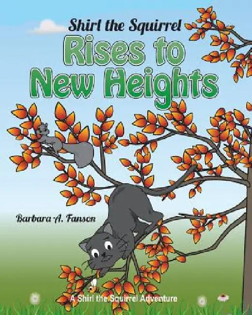 Shirl the Squirrel Rises to New Heights: A Shirl the Squirrel Adventure by Barbara a. Fanson New