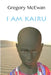 I Am Kairu by Gregory McEwan