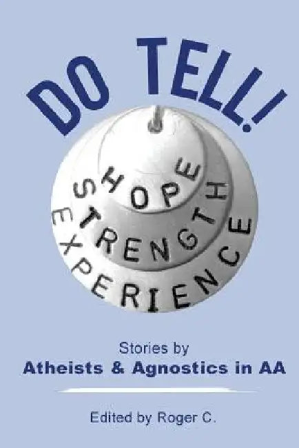 Do Tell!: Stories by Atheists and Agnostics in AA by Roger C