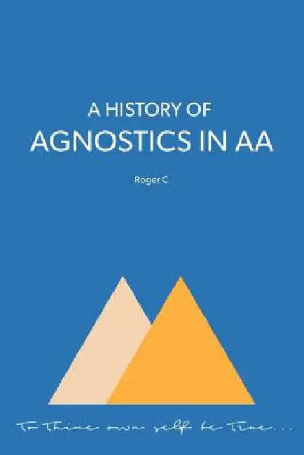 A History of Agnostics in AA by Roger C