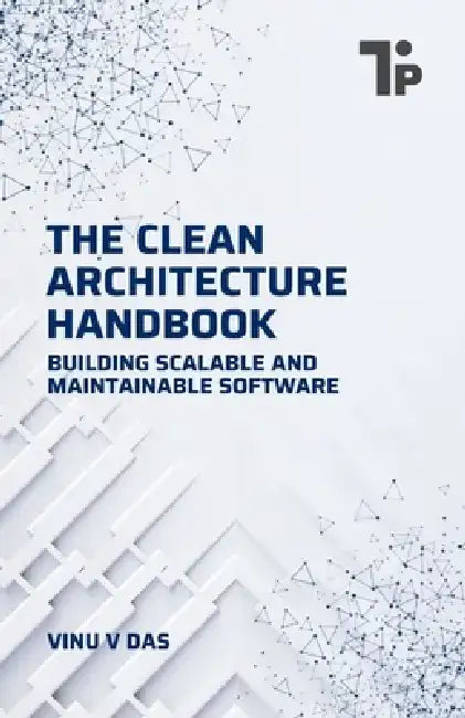 The Clean Architecture Handbook: Building Scalable and Maintainable Software by Vinu V. Das