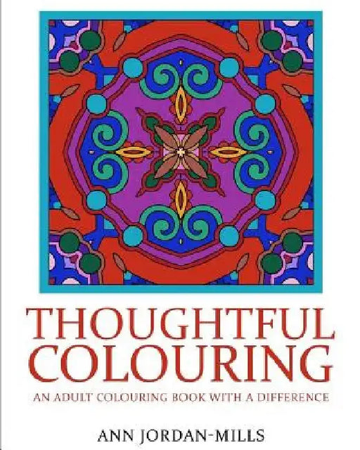 Thoughtful Colouring: An Adult Colouring Book with a Difference by Ann Jordan-Mills