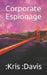 Corporate Espionage by Kris Davis