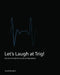 Let's Laugh at Trig: A Simple Introduction to Trigonometry by Kaveh Mozafari