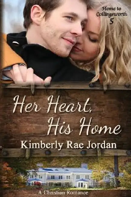 Her Heart, His Home: A Christian Romance by Kimberly Rae Jordan