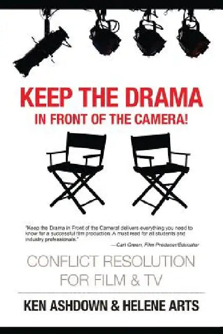Keep the Drama in Front of the Camera!: Conflict Resolution for Film and Television by Helene Arts M. a.