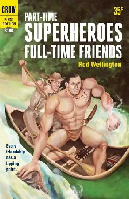 Part-Time Superheroes, Full-Time Friends by Rod Wellington