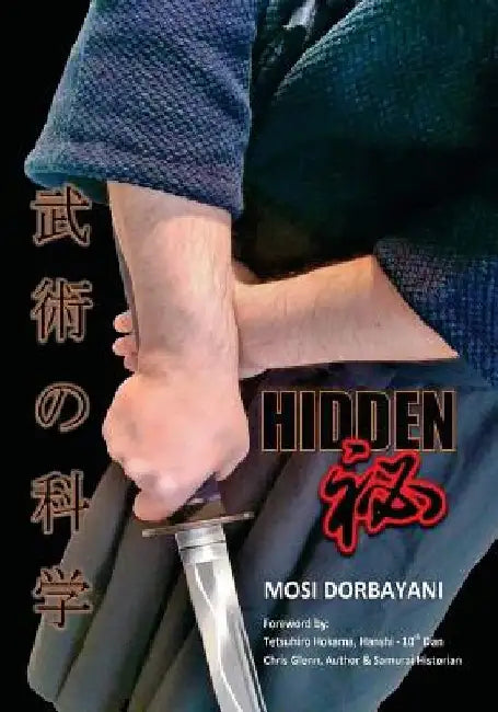 Hidden: A Series of Scientific Articles on Secret Techniques and Tactics of Japanese-Okinawan Martial Arts by Mosi Dorbayani