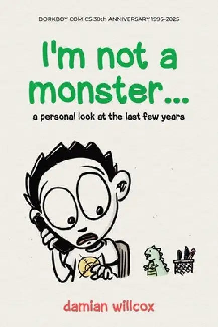 I'm not a monster...: a personal look at the last few years by Damian Willcox