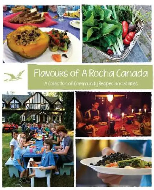 Flavours of A Rocha Canada: A Collection of Community Recipes and Stories by Pamela Soo, Shai Kroeker, Leah Kostamo