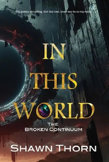 In This World: The Broken Continuum: The Broken Continuum: The Broken Continuum: The Broken Continuum by Shawn Thorn