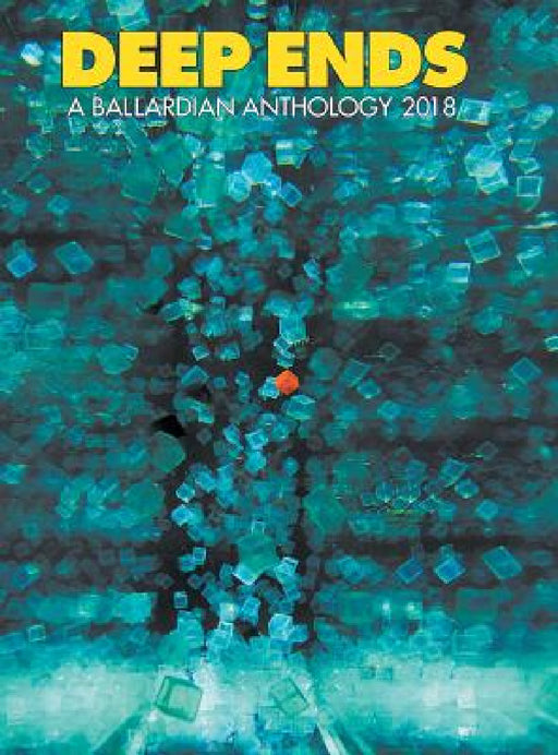 Deep Ends: A Ballardian Anthology 2018 by Rick McGrath