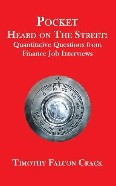 Pocket Heard on the Street: Quantitative Questions from Finance Job Interviews by Timothy Falcon Crack