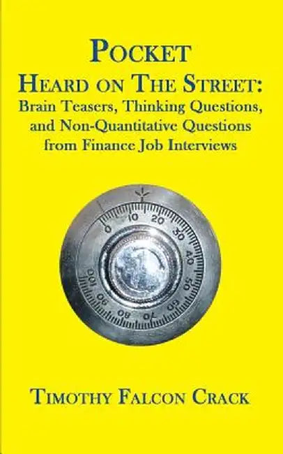 Pocket Heard on the Street: Brain Teasers, Thinking Questions, and Non-Quantitative Questions from Finance Job Interviews by Timothy Falcon Crack