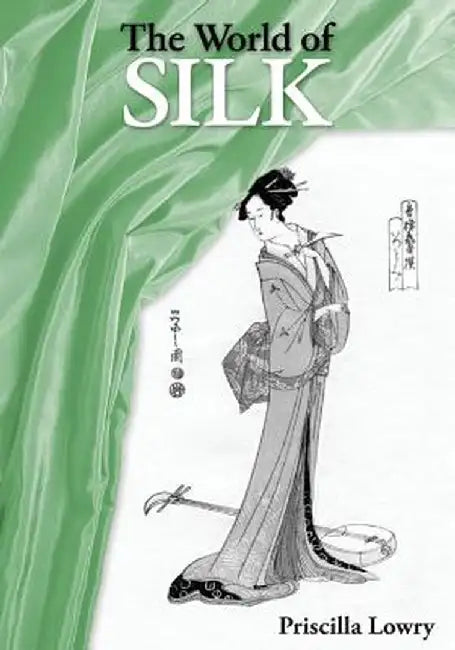 The World of Silk by Priscilla Lowry