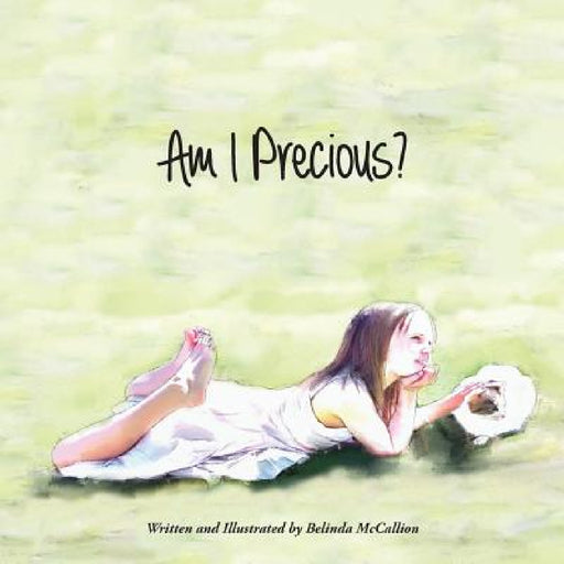 Am I Precious by Belinda McCallion