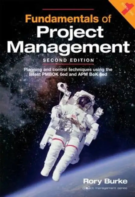 Fundamentals of Project Management, 2ed: Planning and Control Techniques Using the Latest Pmbok 6ed and APM BOK 6ed by Rory Burke