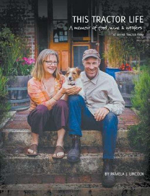 This Tractor Life: A memoir of food, wine and woofers at Oranje Tractor Farm by Pamela Jane Lincoln, Rebecca Wheadon, Krysta Guille
