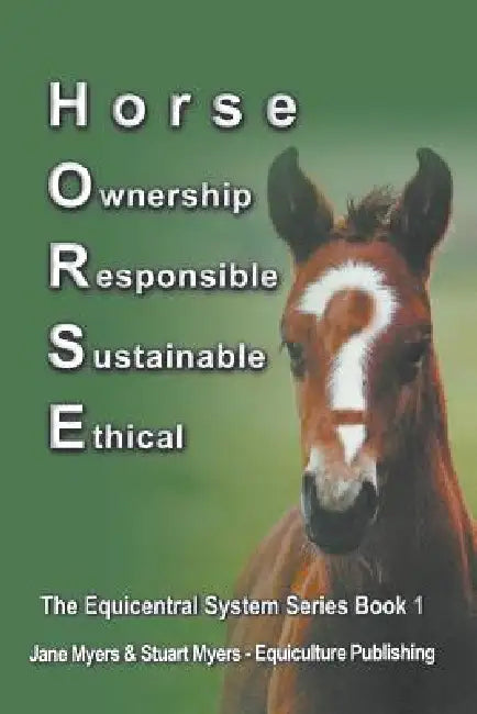Horse Ownership Responsible Sustainable Ethical: The Equicentral System Series Book 1 by Jane Myers, Stuart Myers