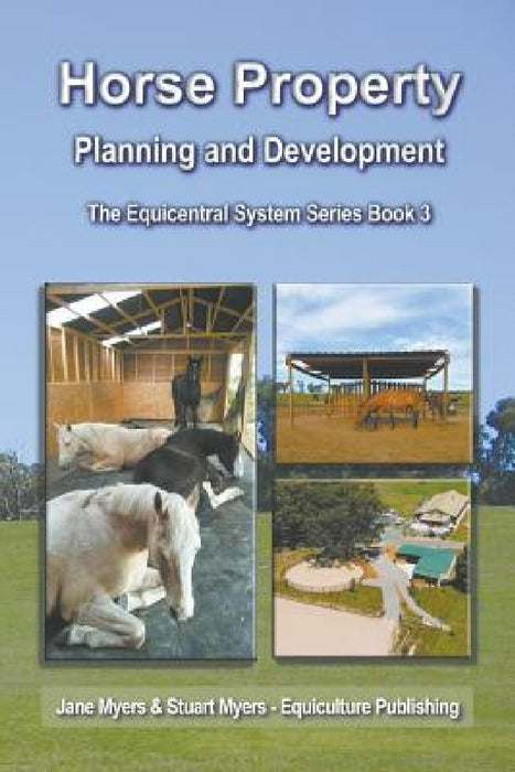 Horse Property Planning and Development: The Equicentral System Series Book 3 by Jane Myers, Stuart Myers