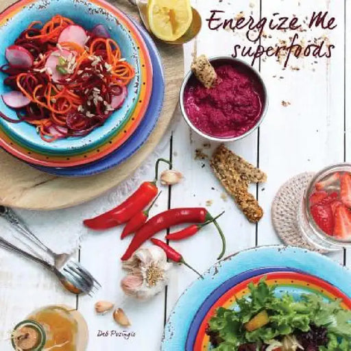 Energize Me Superfoods: Grain free & dairy free recipes by Deb Pozingis, Leigh Fabian, Deb Pozingis