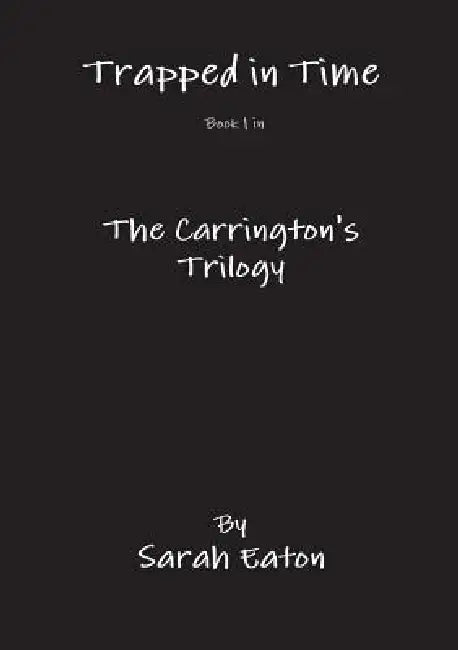 Trapped in Time Book 1 in The Carrington's Trilogy by Sarah Eaton